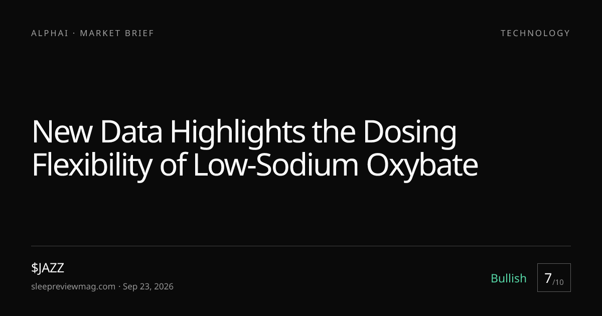 New Data Highlights the Dosing Flexibility of Low-Sodium Oxybate — AlphAI market brief